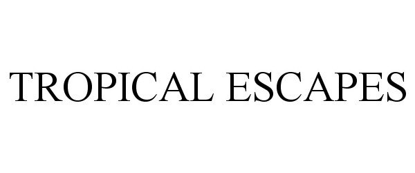 Trademark Logo TROPICAL ESCAPES
