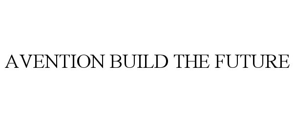  AVENTION BUILD THE FUTURE