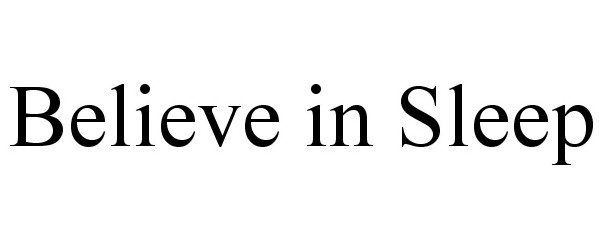 Trademark Logo BELIEVE IN SLEEP