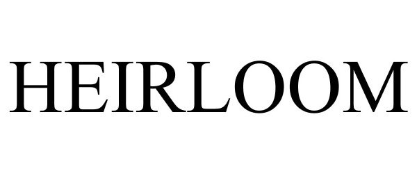 Trademark Logo HEIRLOOM