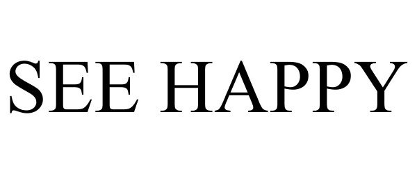 Trademark Logo SEE HAPPY