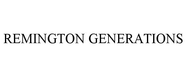 Trademark Logo REMINGTON GENERATIONS
