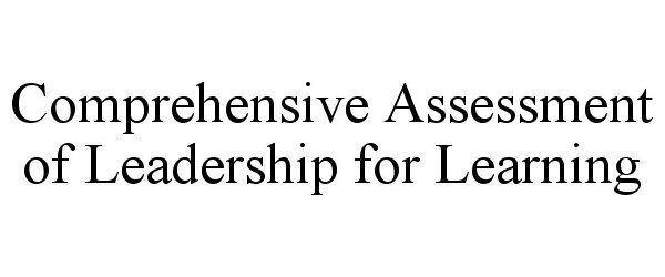 Trademark Logo COMPREHENSIVE ASSESSMENT OF LEADERSHIP FOR LEARNING