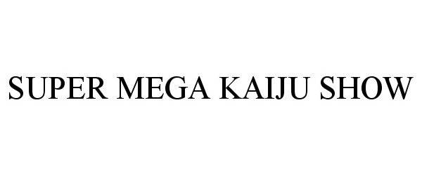  SUPER MEGA KAIJU SHOW