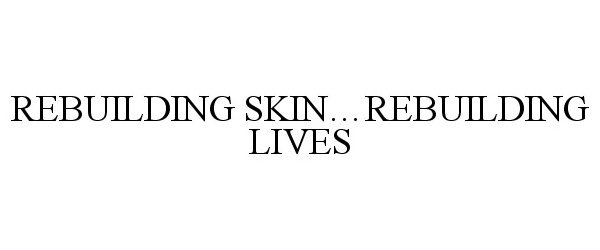 Trademark Logo REBUILDING SKIN...REBUILDING LIVES