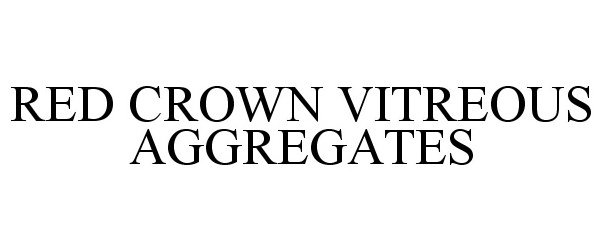  RED CROWN VITREOUS AGGREGATES