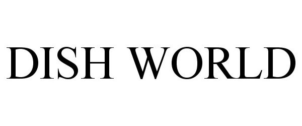 Trademark Logo DISH WORLD