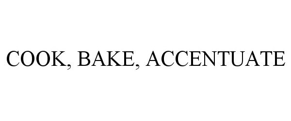  COOK, BAKE, ACCENTUATE
