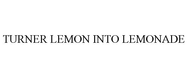 Trademark Logo TURNER LEMON INTO LEMONADE