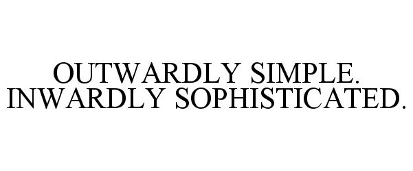  OUTWARDLY SIMPLE. INWARDLY SOPHISTICATED.