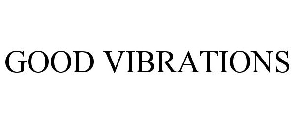 Trademark Logo GOOD VIBRATIONS