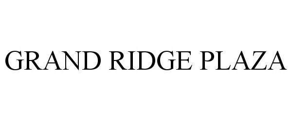 Trademark Logo GRAND RIDGE PLAZA