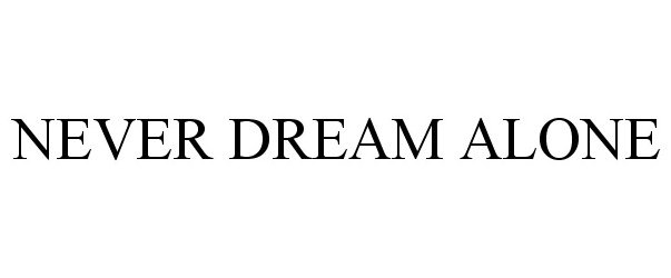 Trademark Logo NEVER DREAM ALONE