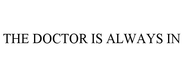  THE DOCTOR IS ALWAYS IN