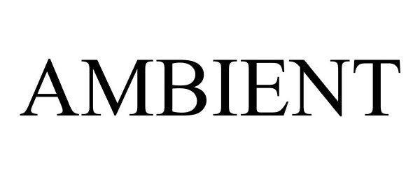 Trademark Logo AMBIENT