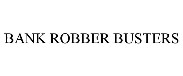  BANK ROBBER BUSTERS