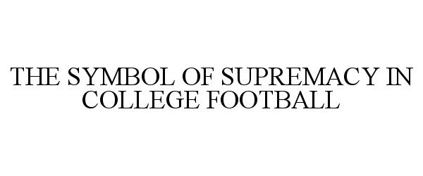 Trademark Logo THE SYMBOL OF SUPREMACY IN COLLEGE FOOTBALL