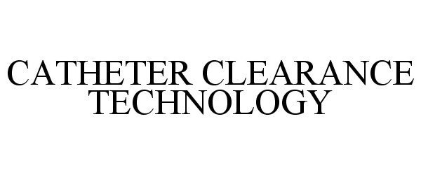  CATHETER CLEARANCE TECHNOLOGY