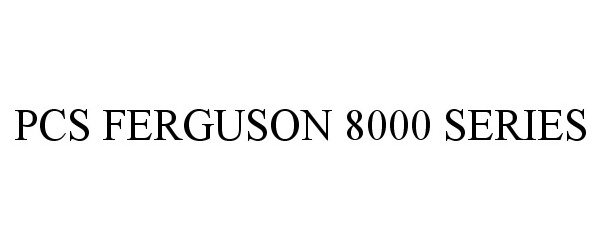 Trademark Logo PCS FERGUSON 8000 SERIES