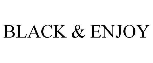  BLACK &amp; ENJOY