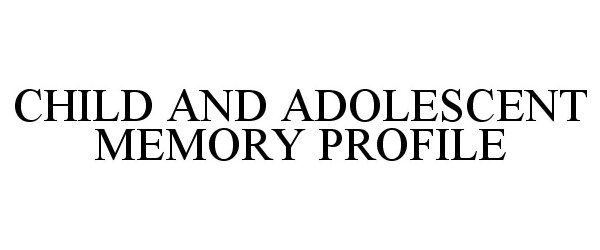 Trademark Logo CHILD AND ADOLESCENT MEMORY PROFILE