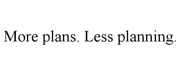  MORE PLANS. LESS PLANNING.