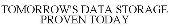 Trademark Logo TOMORROW'S DATA STORAGE PROVEN TODAY