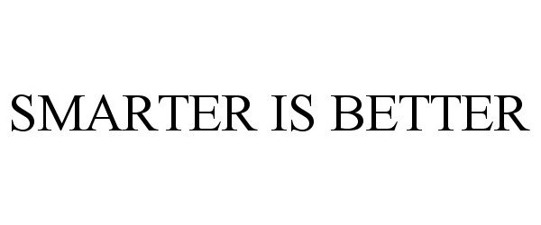 Trademark Logo SMARTER IS BETTER