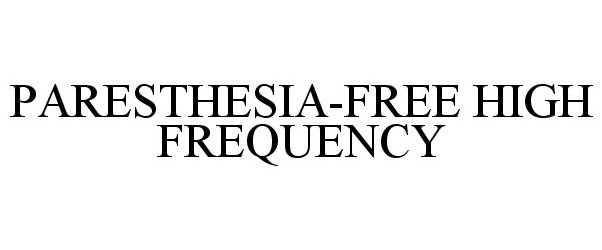  PARESTHESIA-FREE HIGH FREQUENCY