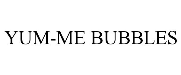  YUM-ME BUBBLES