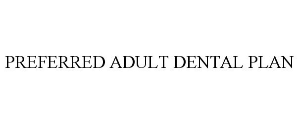Trademark Logo PREFERRED ADULT DENTAL PLAN
