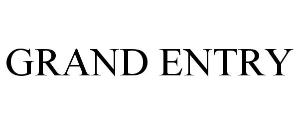 Trademark Logo GRAND ENTRY