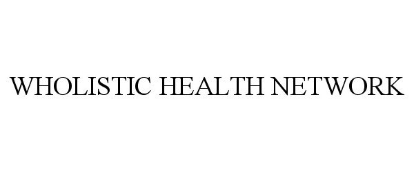 Trademark Logo WHOLISTIC HEALTH NETWORK
