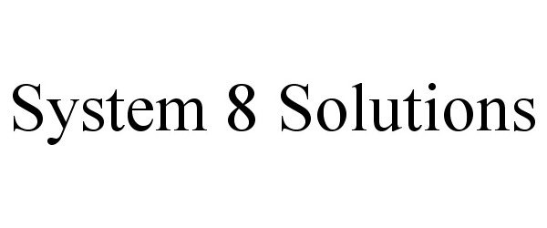 Trademark Logo SYSTEM 8 SOLUTIONS