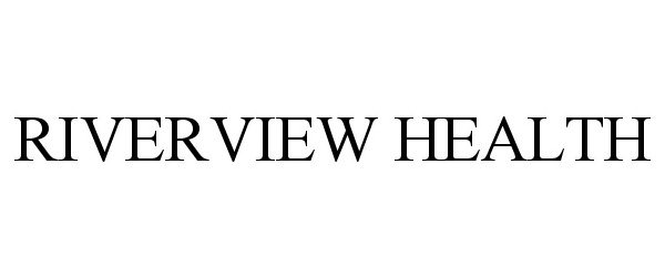 Trademark Logo RIVERVIEW HEALTH