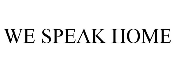 Trademark Logo WE SPEAK HOME