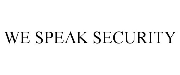 Trademark Logo WE SPEAK SECURITY