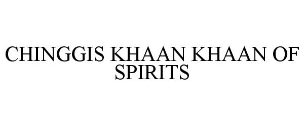 Trademark Logo CHINGGIS KHAAN KHAAN OF SPIRITS