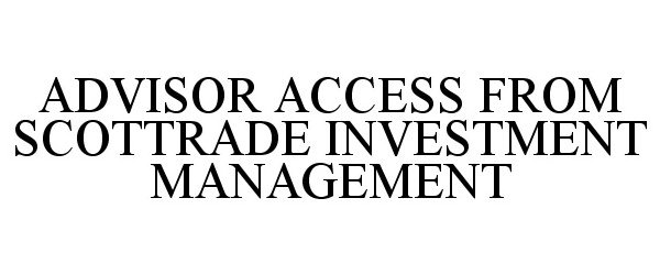  ADVISOR ACCESS FROM SCOTTRADE INVESTMENT MANAGEMENT