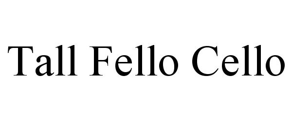 Trademark Logo TALL FELLO CELLO