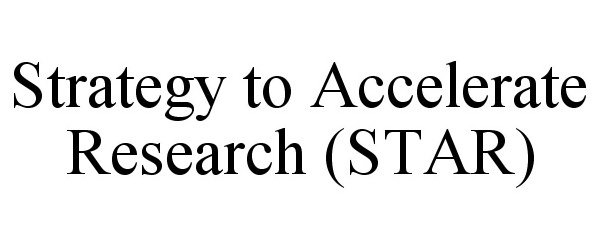  STRATEGY TO ACCELERATE RESEARCH (STAR)