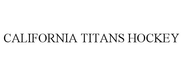 Trademark Logo CALIFORNIA TITANS HOCKEY