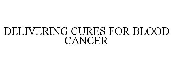  DELIVERING CURES FOR BLOOD CANCER