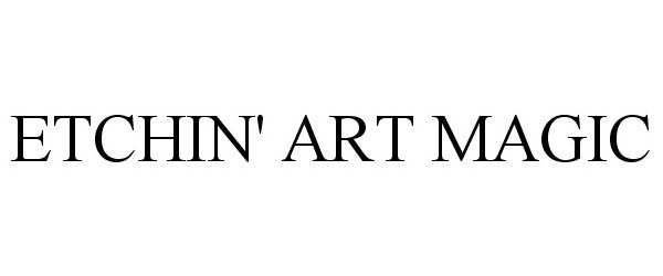 Trademark Logo ETCHIN' ART MAGIC