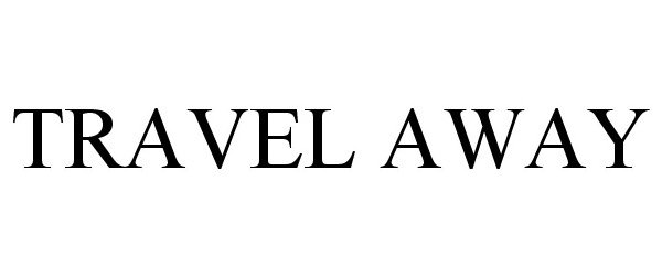 Trademark Logo TRAVEL AWAY