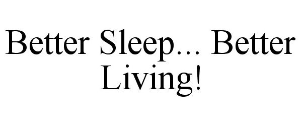  BETTER SLEEP... BETTER LIVING!