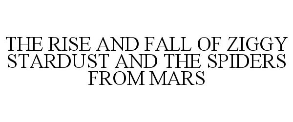  THE RISE AND FALL OF ZIGGY STARDUST AND THE SPIDERS FROM MARS