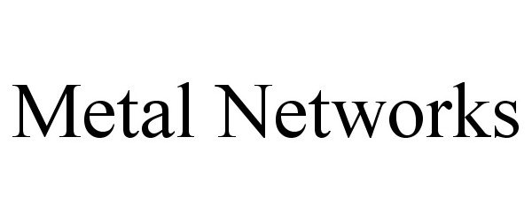  METAL NETWORKS