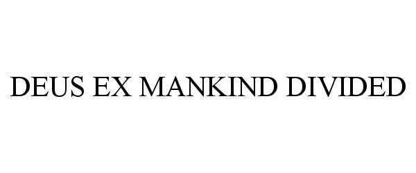 Trademark Logo DEUS EX MANKIND DIVIDED