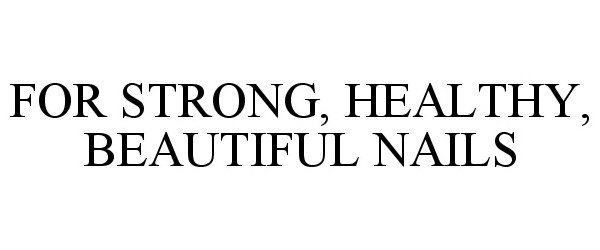 Trademark Logo FOR STRONG, HEALTHY, BEAUTIFUL NAILS